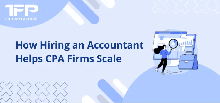 How Hiring an Accountant Helps CPA Firms Scale